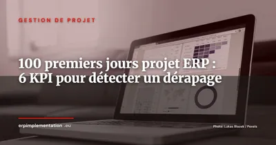 Les 100 premiers jours d'un projet ERP : 6 KPI qui signalent un dérapage