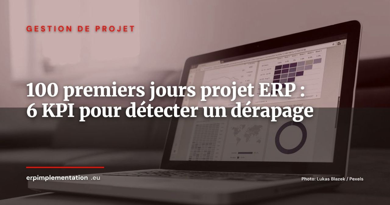 Les 100 premiers jours d'un projet ERP : 6 KPI qui signalent un dérapage