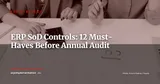 12 ERP SoD Controls to Implement Before Your Annual Audit — ERP Strategy