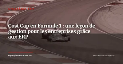Cost Cap en Formule 1 : une leçon de gestion pour les entreprises grâce aux ERP