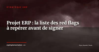 Les red flags qui annoncent un projet ERP qui va déraper (avant même le kick-off)