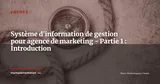 Système d'information de gestion pour agence de marketing - Partie 1 : Introduction — Agence