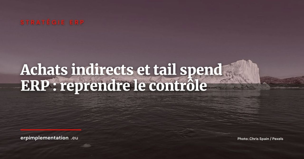 Tail spend et ERP : comment reprendre le contrôle de vos achats indirects (fournitures, IT, frais généraux)