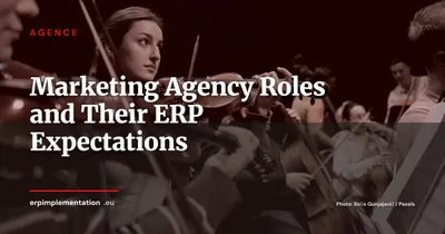 Marketing Agency Roles and Their ERP Expectations