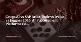 Coupa AI vs SAP Ariba Joule vs Ivalua vs Jaggaer: AI Procurement Comparison 2026–2027 — ERP Strategy