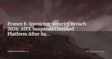 AIFE Suspends a Certified E-Invoicing Platform After Subcontractor Breach: Due Diligence Checklist — News