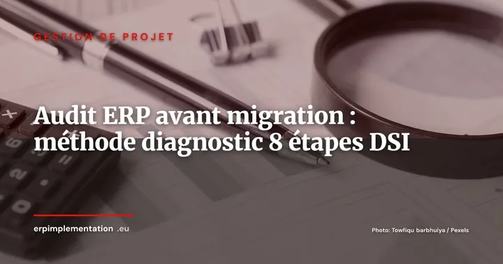 Audit ERP avant migration : la méthode de diagnostic en 8 étapes pour DSI — Gestion de projet