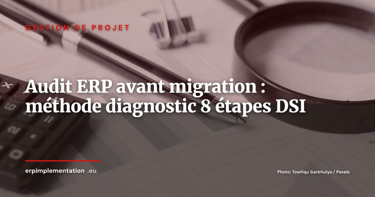 Audit ERP avant migration : la méthode de diagnostic en 8 étapes pour DSI