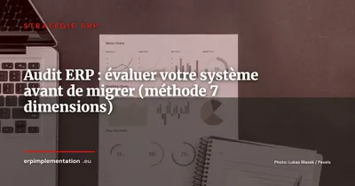 Audit ERP : comment évaluer son système actuel avant de migrer