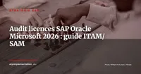 Audit licences ERP 2026 : se préparer aux audits SAP, Oracle et Microsoft