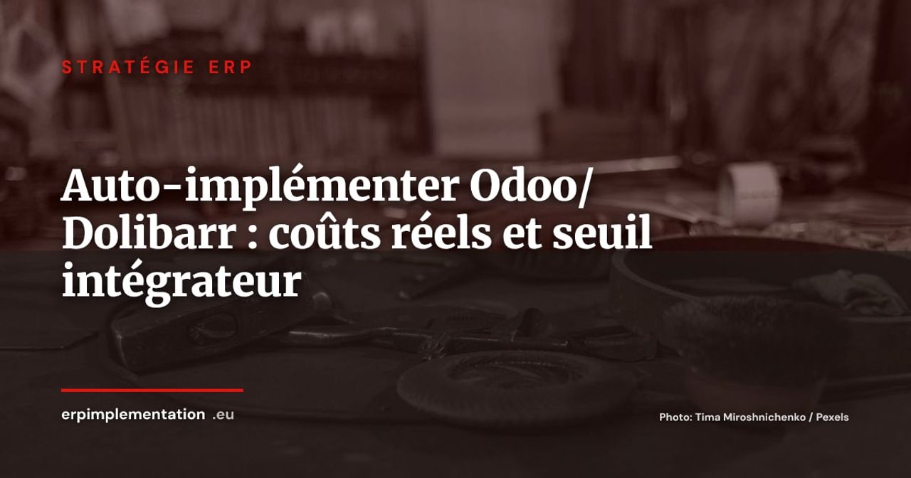 Auto-implémenter Odoo ou Dolibarr : ce que ça coûte vraiment et à quel palier c'est une erreur