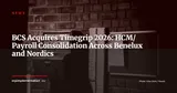 BCS HR Software Acquires Timegrip: A Pan-European HCM/Payroll Platform at €60M — News