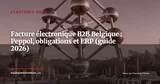 Facturation électronique B2B en Belgique : obligations Peppol, calendrier 2026-2028 et impact ERP — Stratégie ERP