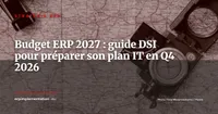 Budget ERP 2027 : le guide du DSI pour construire et défendre son plan de dépenses IT en Q4 2026