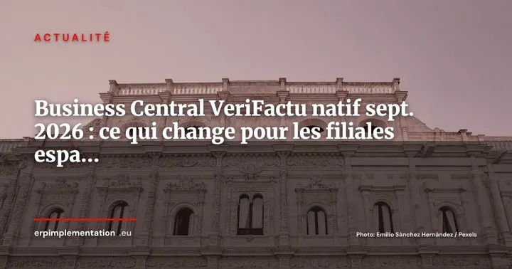 Dynamics 365 Business Central intègre VeriFactu en natif : disponible en septembre 2026 — Actualité