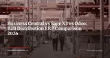 Business Central vs Sage X3 vs Odoo for B2B Distributors (2026) — ERP Strategy