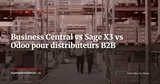 Business Central vs Sage X3 vs Odoo pour distributeurs B2B (2026) — Stratégie ERP
