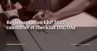 Calendrier réglementaire ERP au 1er janvier 2027 : checklist DSI et DAF par domaine