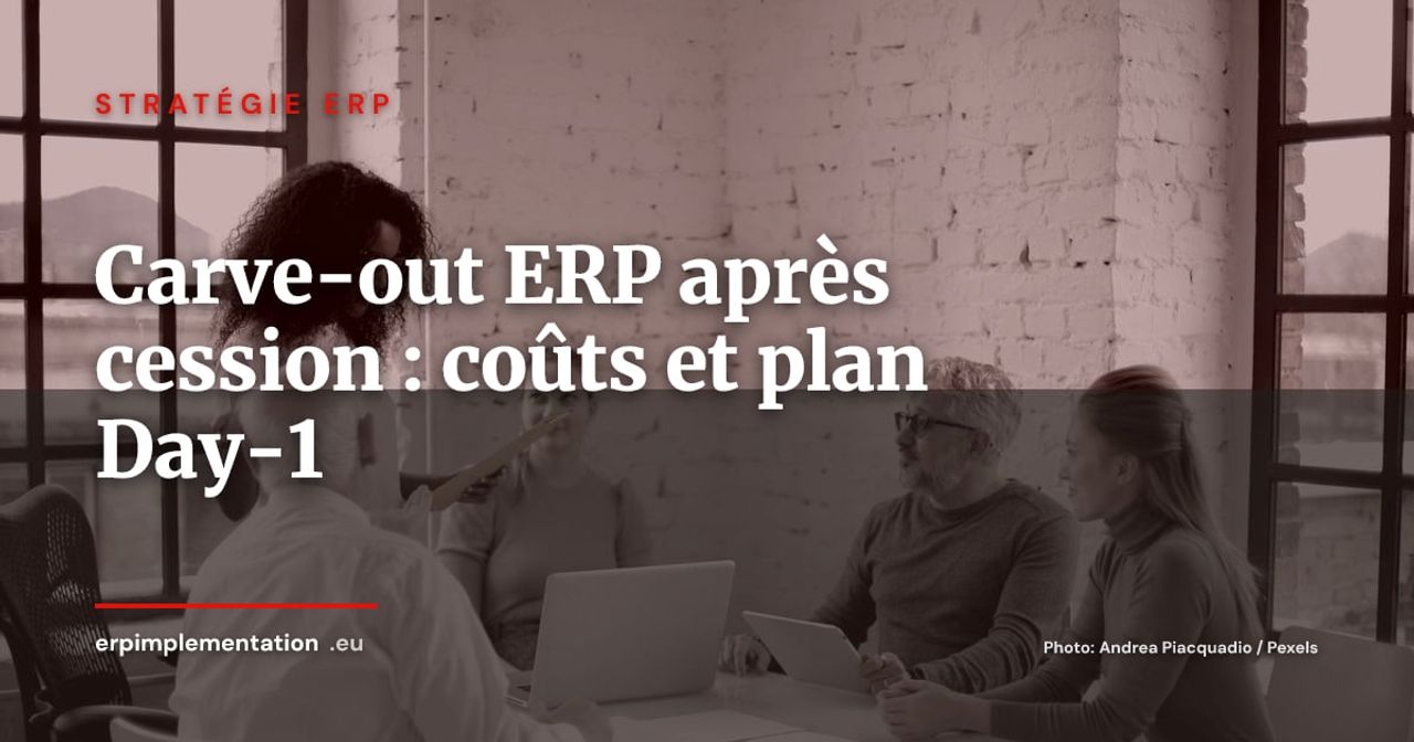Carve-out ERP après cession : combien ça coûte et comment sécuriser Day-1
