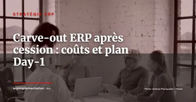 Carve-out ERP après cession : combien ça coûte et comment sécuriser Day-1