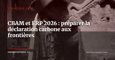 CBAM et ERP : comment préparer votre système à la taxe carbone aux frontières de l'UE