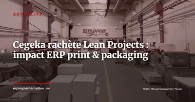 Cegeka rachète Lean Projects : quel impact ERP pour l'industrie print et packaging ?