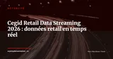 Cegid lance Retail Data Streaming : le temps réel entre dans le retail unifié — Actualité
