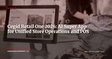 Cegid Retail One: The AI-Powered In-Store Super App — News