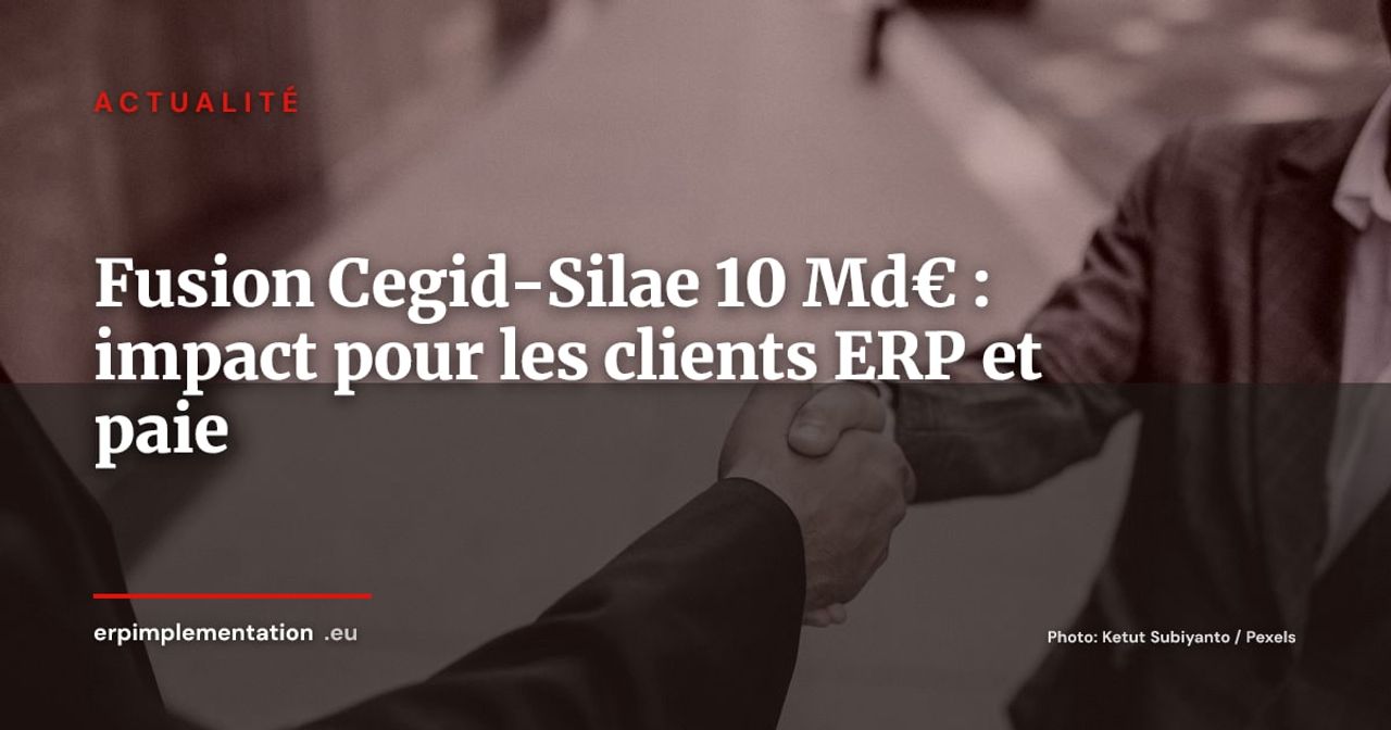 Cegid et Silae fusionnent pour 10 milliards d'euros : naissance du géant français ERP/paie/compta