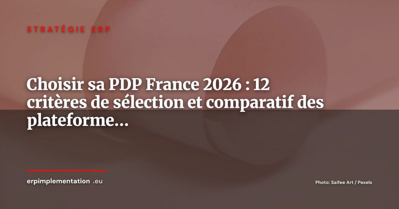 Comment choisir sa PDP (Plateforme Agréée) en France 2026 : 12 critères et panorama des acteurs