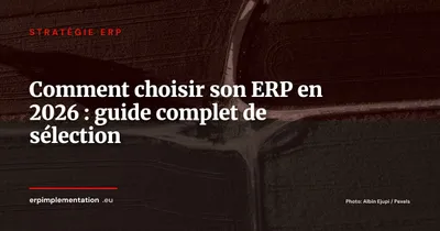 Comment choisir son ERP en 2026 : le guide complet pour les DSI et CFO