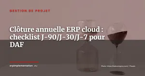 Clôture annuelle dans un ERP cloud : la checklist J-90/J-30/J-7 pour les DAF