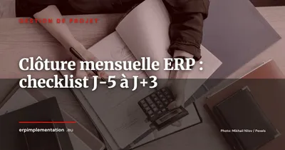 Clôture mensuelle dans l'ERP : checklist opérationnelle de J-5 à J+3