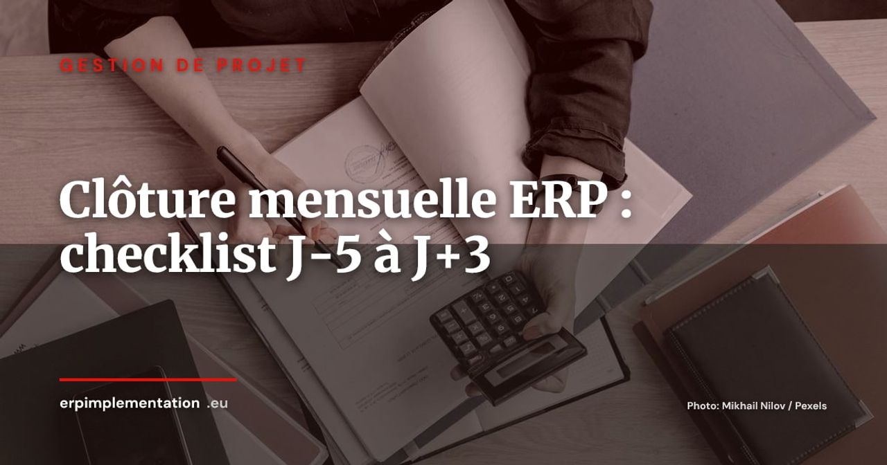 Clôture mensuelle dans l'ERP : checklist opérationnelle de J-5 à J+3