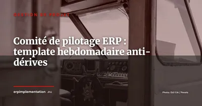 Comité de pilotage ERP : le template hebdomadaire qui évite les dérives