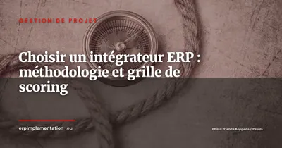 Comment choisir un intégrateur ERP : grille de scoring sur 10 critères
