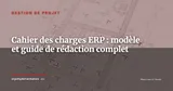 Comment rédiger un cahier des charges ERP — Gestion de projet