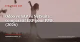 Odoo vs SAP Business One vs NetSuite : comparatif honnête pour PME en 2026 — Stratégie ERP