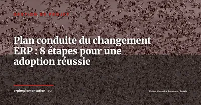 Conduite du changement ERP : le plan en 8 étapes pour maximiser l'adoption