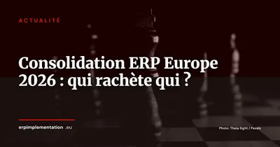 Panorama ERP Europe H1 2026 : qui rachète qui, et ce que ça change pour vous