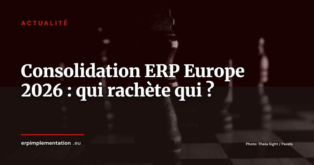 Panorama ERP Europe H1 2026 : qui rachète qui, et ce que ça change pour vous