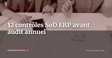 Les 12 contrôles SoD ERP à implémenter avant l’audit annuel — Stratégie ERP
