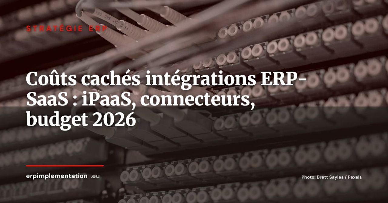 Coûts cachés des intégrations ERP-SaaS : maîtriser les budgets iPaaS et connecteurs en 2026