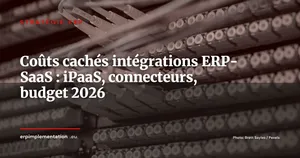 Coûts cachés des intégrations ERP-SaaS : maîtriser les budgets iPaaS et connecteurs en 2026