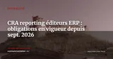 CRA : les obligations de reporting sont en vigueur pour les éditeurs ERP depuis le 11 septembre 2026 — Actualité