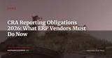 CRA Reporting Obligations Are Now Enforceable for ERP Vendors: What Changes from September 2026 — News