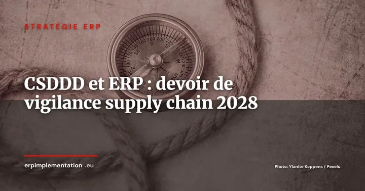 Directive CSDDD et ERP : comment tracer le devoir de vigilance dans votre supply chain — Stratégie ERP