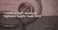 Directive CSDDD et ERP : comment tracer le devoir de vigilance dans votre supply chain