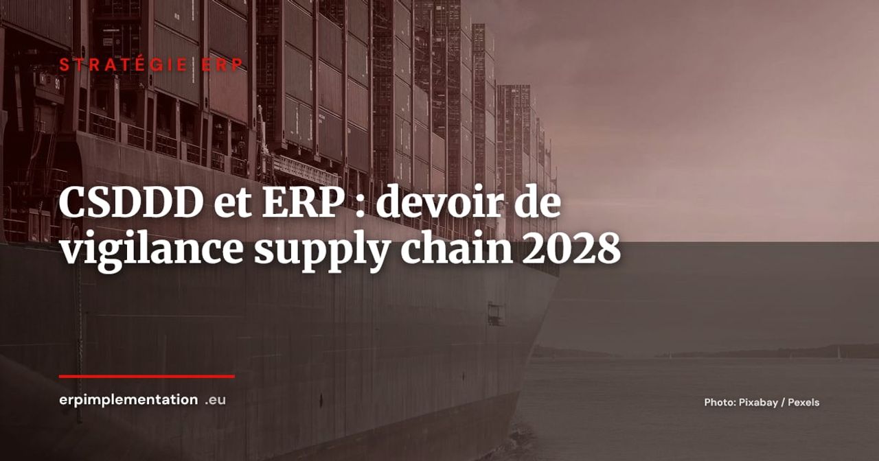 Directive CSDDD et ERP : comment tracer le devoir de vigilance dans votre supply chain