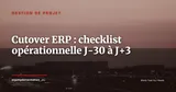 Cutover ERP : checklist opérationnelle de J-30 à J+3 — Gestion de projet